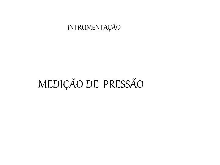 INTRUMENTAÇÃO MEDIÇÃO DE PRESSÃO 