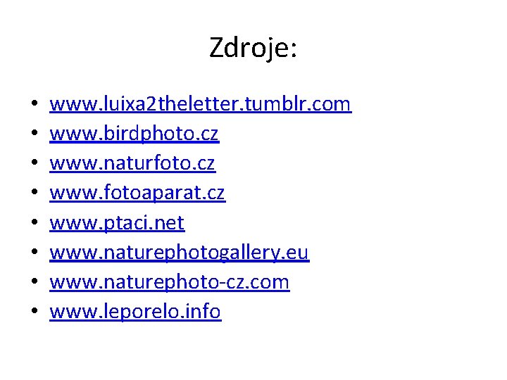 Zdroje: • • www. luixa 2 theletter. tumblr. com www. birdphoto. cz www. naturfoto.