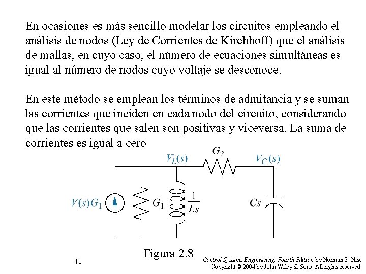 En ocasiones es más sencillo modelar los circuitos empleando el análisis de nodos (Ley