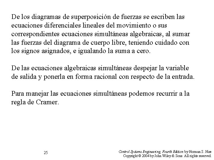 De los diagramas de superposición de fuerzas se escriben las ecuaciones diferenciales lineales del