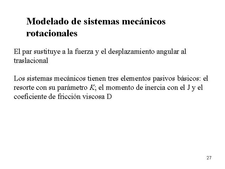 Modelado de sistemas mecánicos rotacionales El par sustituye a la fuerza y el desplazamiento