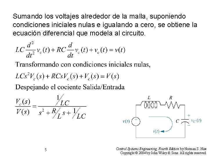 Sumando los voltajes alrededor de la malla, suponiendo condiciones iniciales nulas e igualando a