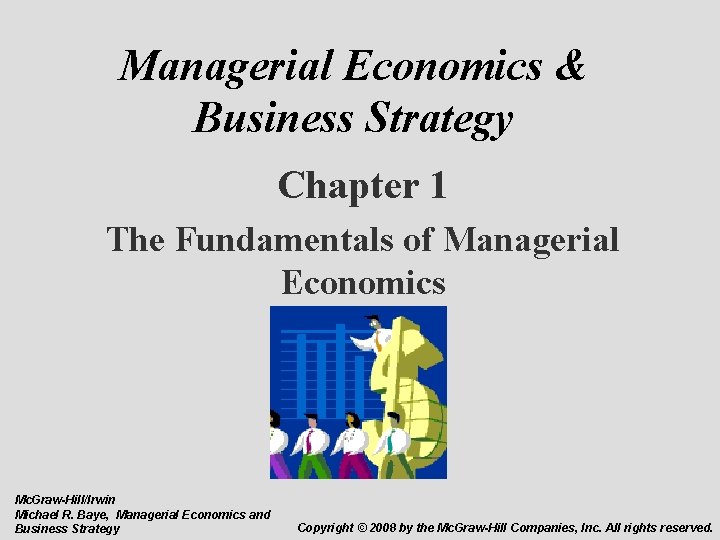 Managerial Economics & Business Strategy Chapter 1 The Fundamentals of Managerial Economics Mc. Graw-Hill/Irwin