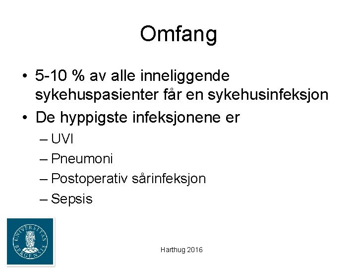 Omfang • 5 -10 % av alle inneliggende sykehuspasienter får en sykehusinfeksjon • De