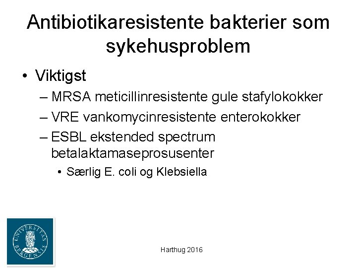 Antibiotikaresistente bakterier som sykehusproblem • Viktigst – MRSA meticillinresistente gule stafylokokker – VRE vankomycinresistenterokokker