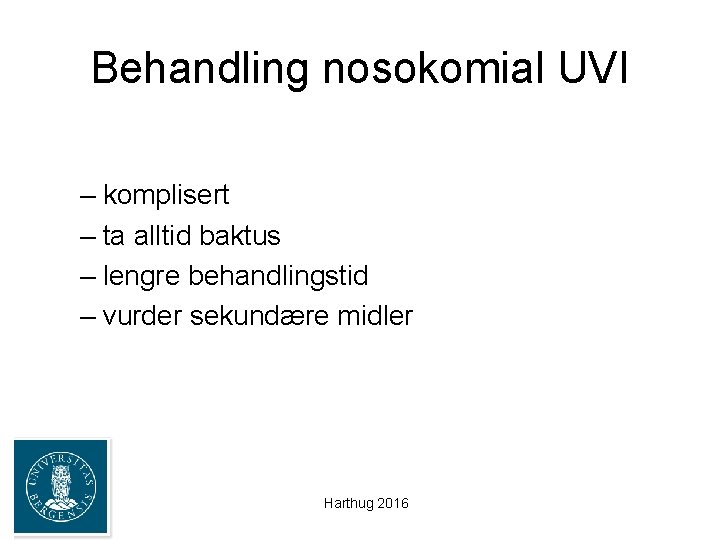 Behandling nosokomial UVI – komplisert – ta alltid baktus – lengre behandlingstid – vurder