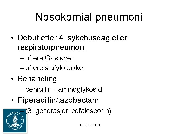 Nosokomial pneumoni • Debut etter 4. sykehusdag eller respiratorpneumoni – oftere G- staver –