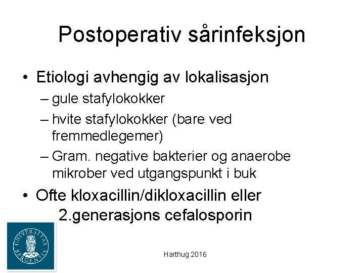 Postoperativ sårinfeksjon • Etiologi avhengig av lokalisasjon – gule stafylokokker – hvite stafylokokker (bare