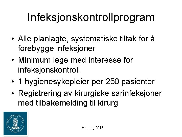 Infeksjonskontrollprogram • Alle planlagte, systematiske tiltak for å forebygge infeksjoner • Minimum lege med