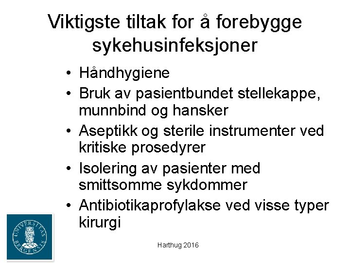 Viktigste tiltak for å forebygge sykehusinfeksjoner • Håndhygiene • Bruk av pasientbundet stellekappe, munnbind