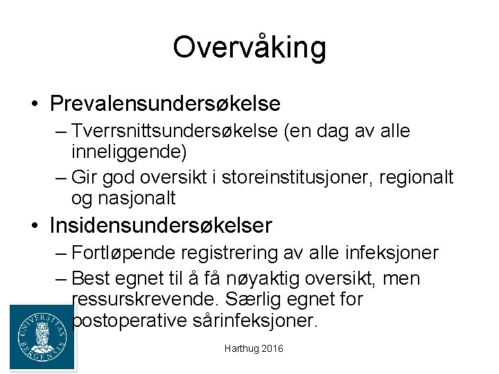 Overvåking • Prevalensundersøkelse – Tverrsnittsundersøkelse (en dag av alle inneliggende) – Gir god oversikt