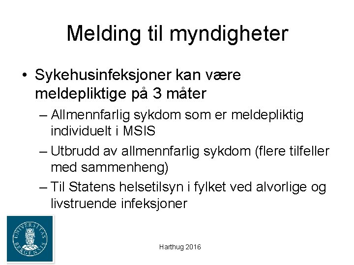 Melding til myndigheter • Sykehusinfeksjoner kan være meldepliktige på 3 måter – Allmennfarlig sykdom