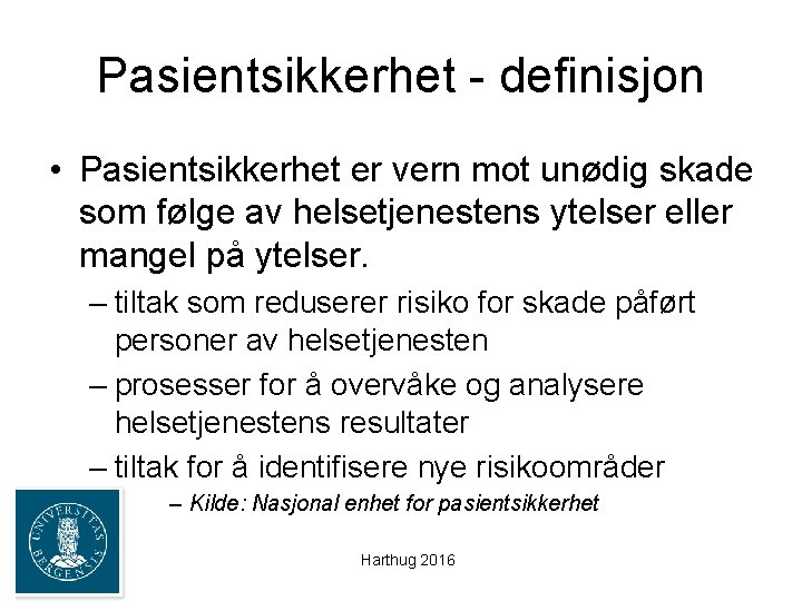 Pasientsikkerhet - definisjon • Pasientsikkerhet er vern mot unødig skade som følge av helsetjenestens