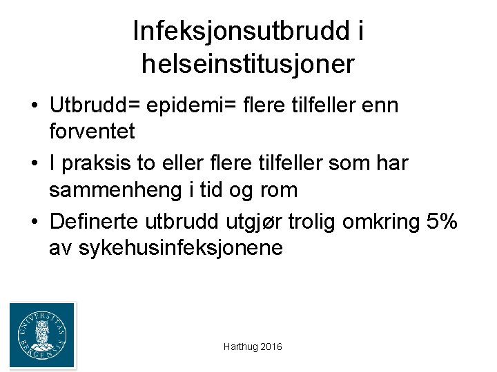Infeksjonsutbrudd i helseinstitusjoner • Utbrudd= epidemi= flere tilfeller enn forventet • I praksis to