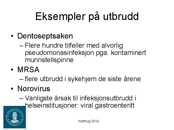 Eksempler på utbrudd • Dentoseptsaken – Flere hundre tilfeller med alvorlig pseudomonasinfeksjon pga. kontaminert