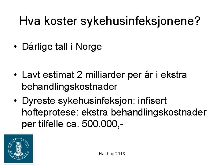 Hva koster sykehusinfeksjonene? • Dårlige tall i Norge • Lavt estimat 2 milliarder per