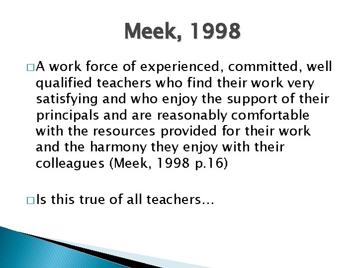 Meek, 1998 �A work force of experienced, committed, well qualified teachers who find their
