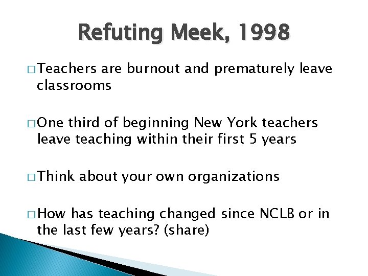 Refuting Meek, 1998 � Teachers are burnout and prematurely leave classrooms � One third