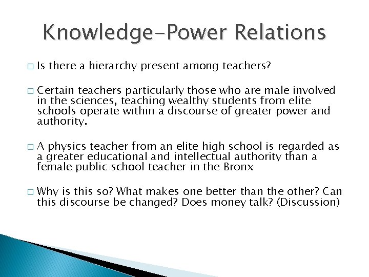 Knowledge-Power Relations � � Is there a hierarchy present among teachers? Certain teachers particularly