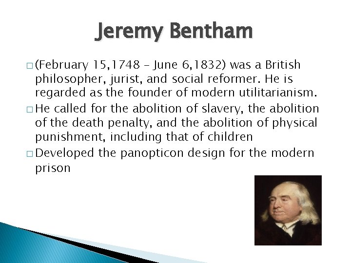 Jeremy Bentham � (February 15, 1748 – June 6, 1832) was a British philosopher,