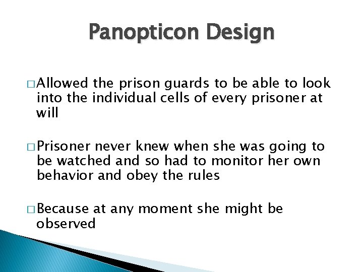 Panopticon Design � Allowed the prison guards to be able to look into the