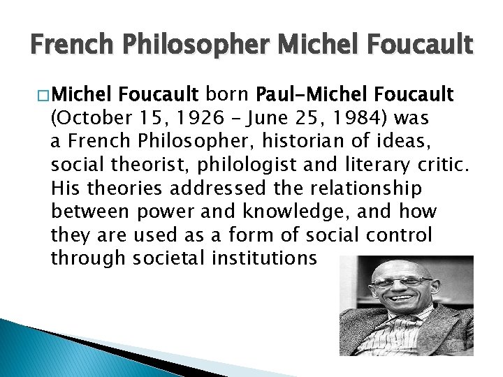 French Philosopher Michel Foucault � Michel Foucault born Paul-Michel Foucault (October 15, 1926 –
