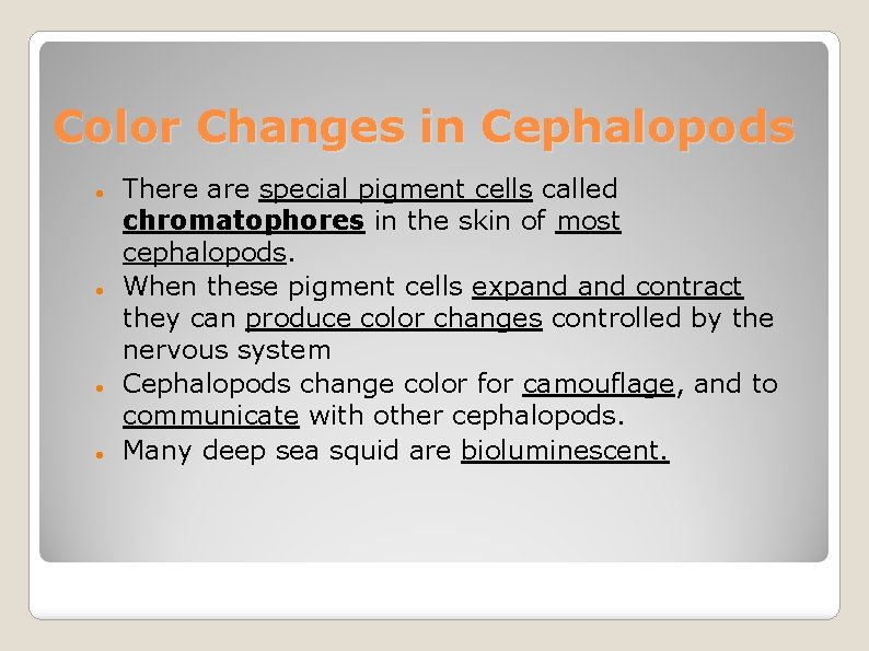 Color Changes in Cephalopods There are special pigment cells called chromatophores in the skin