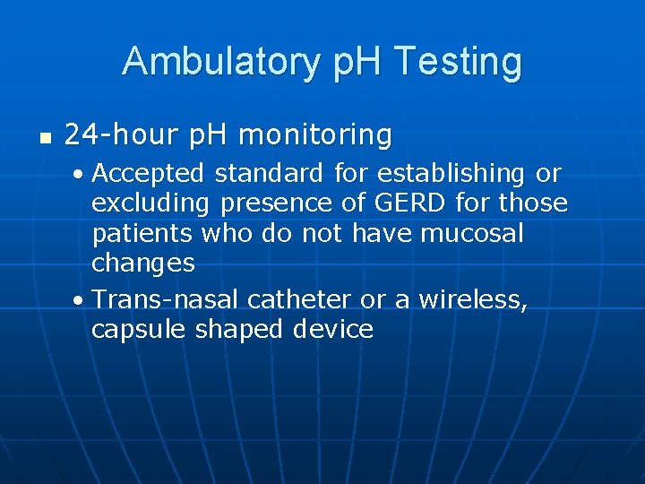 Ambulatory p. H Testing n 24 -hour p. H monitoring • Accepted standard for