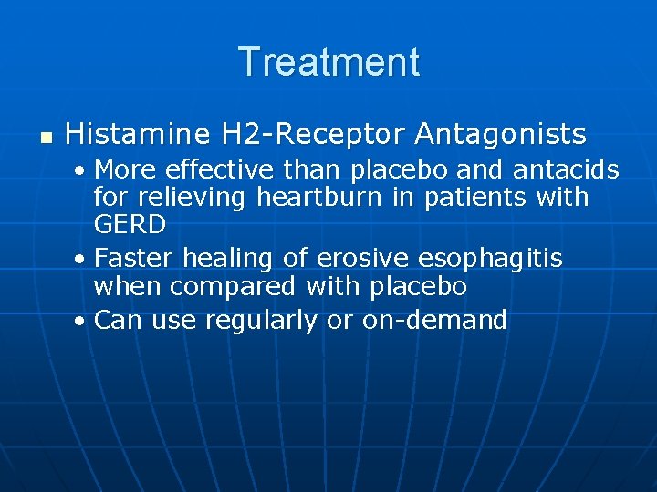 Treatment n Histamine H 2 -Receptor Antagonists • More effective than placebo and antacids