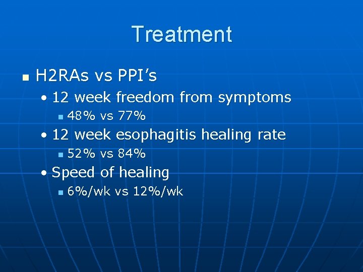 Treatment n H 2 RAs vs PPI’s • 12 week freedom from symptoms n