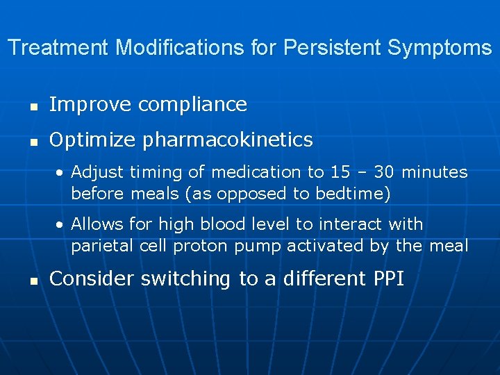 Treatment Modifications for Persistent Symptoms n Improve compliance n Optimize pharmacokinetics • Adjust timing