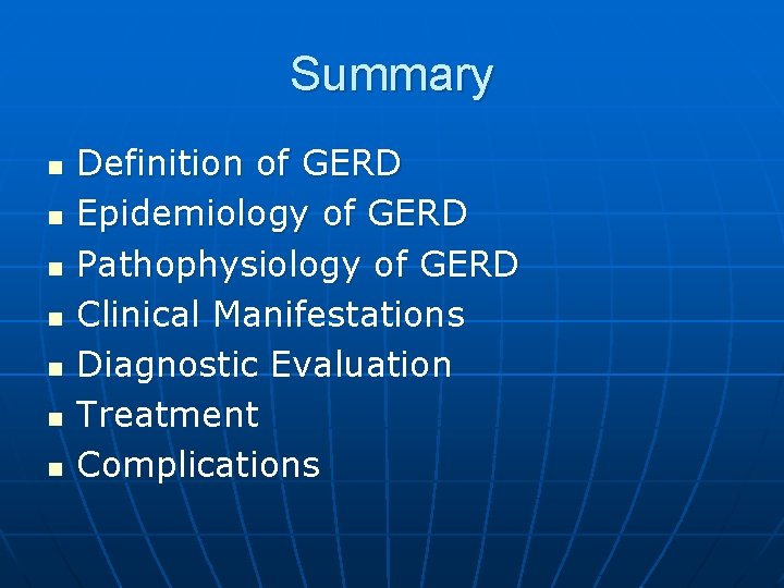 Summary n n n n Definition of GERD Epidemiology of GERD Pathophysiology of GERD