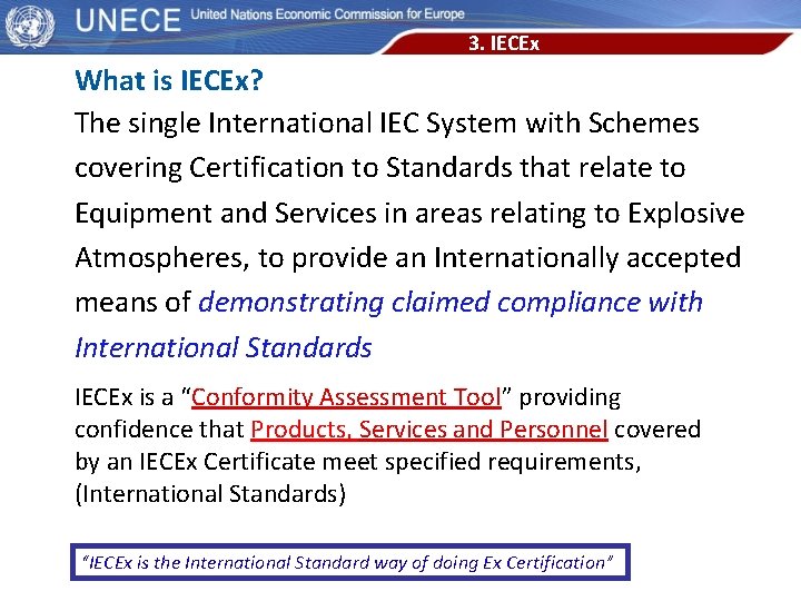 3. IECEx What is IECEx? The single International IEC System with Schemes covering Certification