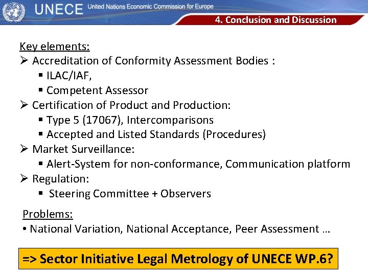 4. Conclusion and Discussion Key elements: Ø Accreditation of Conformity Assessment Bodies : §