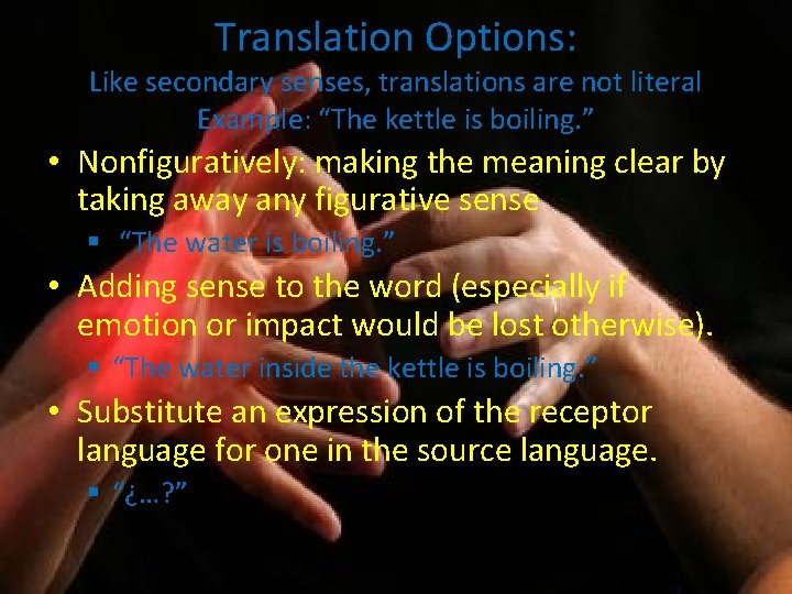 Translation Options: Like secondary senses, translations are not literal Example: “The kettle is boiling. Translation Options: Like secondary senses, translations are not literal Example: “The kettle is boiling.