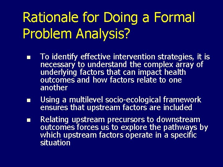 Rationale for Doing a Formal Problem Analysis? n n n To identify effective intervention