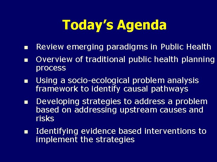 Today’s Agenda n Review emerging paradigms in Public Health n Overview of traditional public
