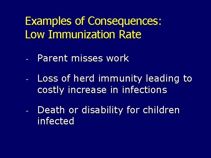 Examples of Consequences: Low Immunization Rate - Parent misses work - Loss of herd