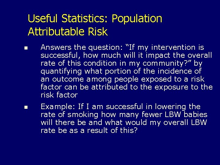 Useful Statistics: Population Attributable Risk n Answers the question: “If my intervention is successful,