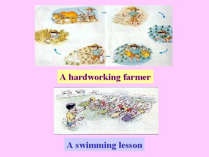 A hardworking farmer A swimming lesson 