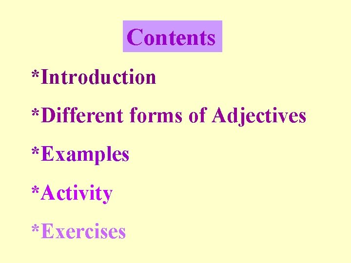 Contents *Introduction *Different forms of Adjectives *Examples *Activity *Exercises 