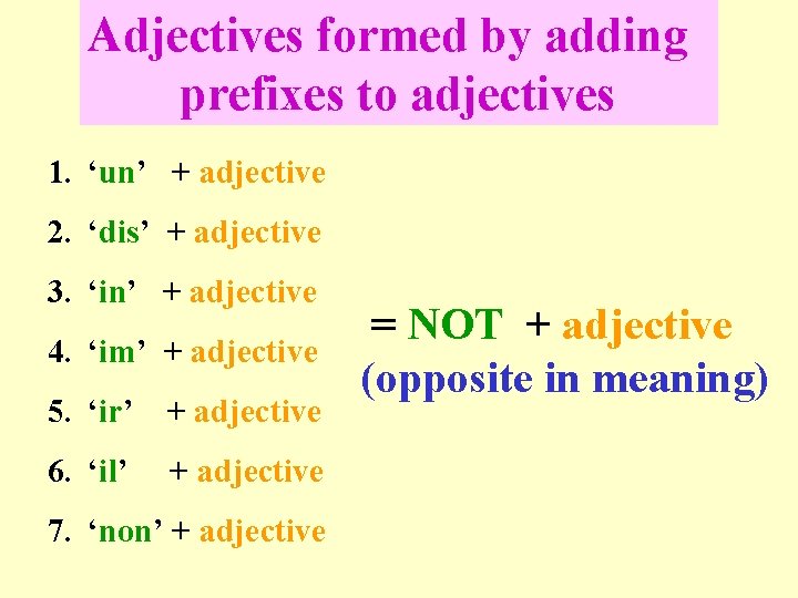 Adjectives formed by adding prefixes to adjectives 1. ‘un’ + adjective 2. ‘dis’ +