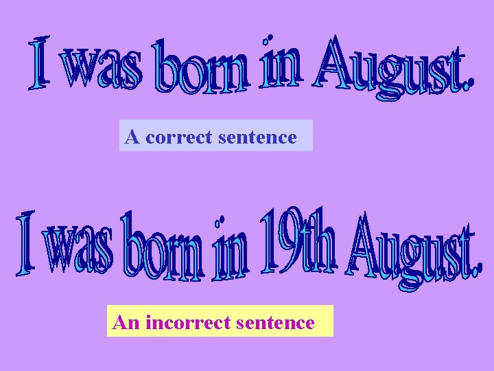 A correct sentence An incorrect sentence 