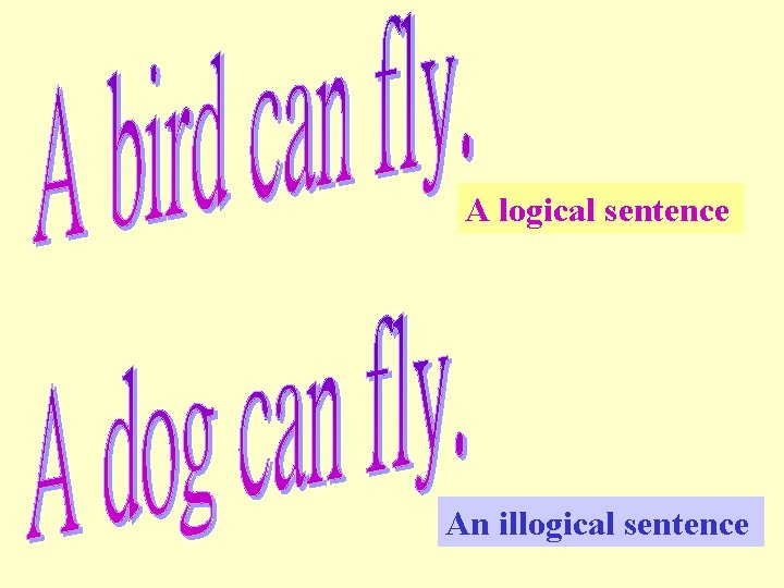 A logical sentence An illogical sentence 