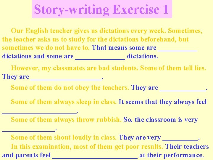 Story-writing Exercise 1 Our English teacher gives us dictations every week. Sometimes, the teacher