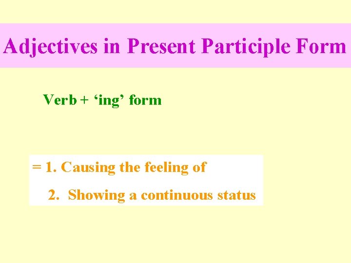 Adjectives in Present Participle Form Verb + ‘ing’ form = 1. Causing the feeling