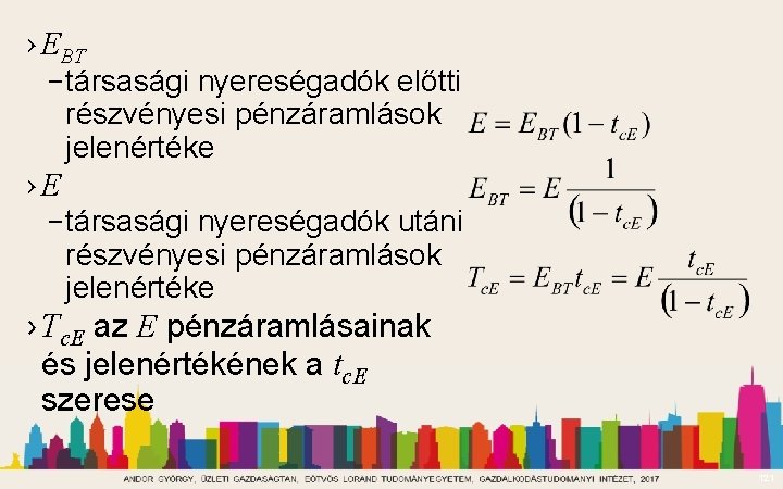 › EBT – társasági nyereségadók előtti részvényesi pénzáramlások jelenértéke ›E – társasági nyereségadók utáni