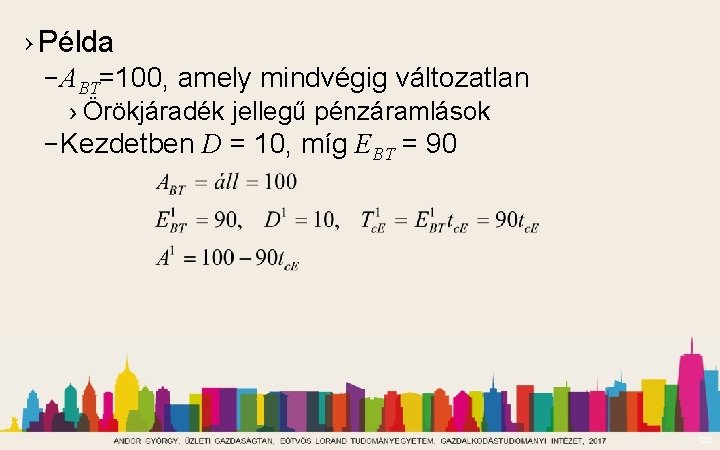 › Példa – ABT=100, amely mindvégig változatlan › Örökjáradék jellegű pénzáramlások – Kezdetben D