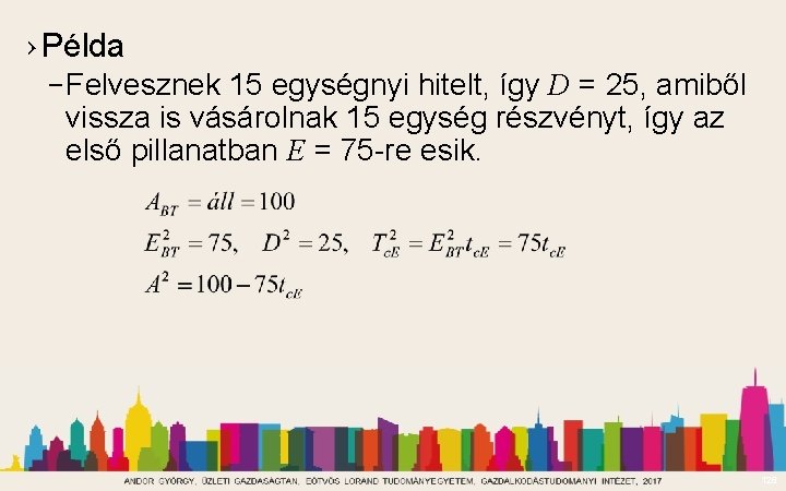 › Példa – Felvesznek 15 egységnyi hitelt, így D = 25, amiből vissza is › Példa – Felvesznek 15 egységnyi hitelt, így D = 25, amiből vissza is