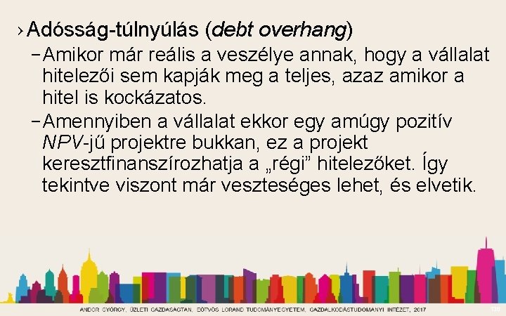 › Adósság-túlnyúlás (debt overhang) – Amikor már reális a veszélye annak, hogy a vállalat